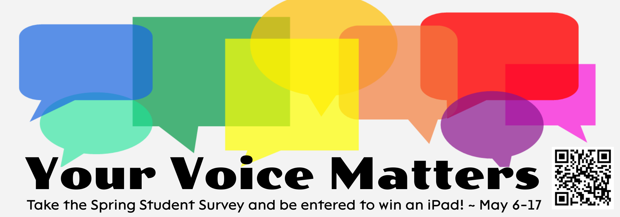 Your Voice Matters. Take the Spring Student Survey and be entered to min an iPad! May 6-17