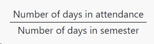 Number of days in attendance divided by Number of days in semester