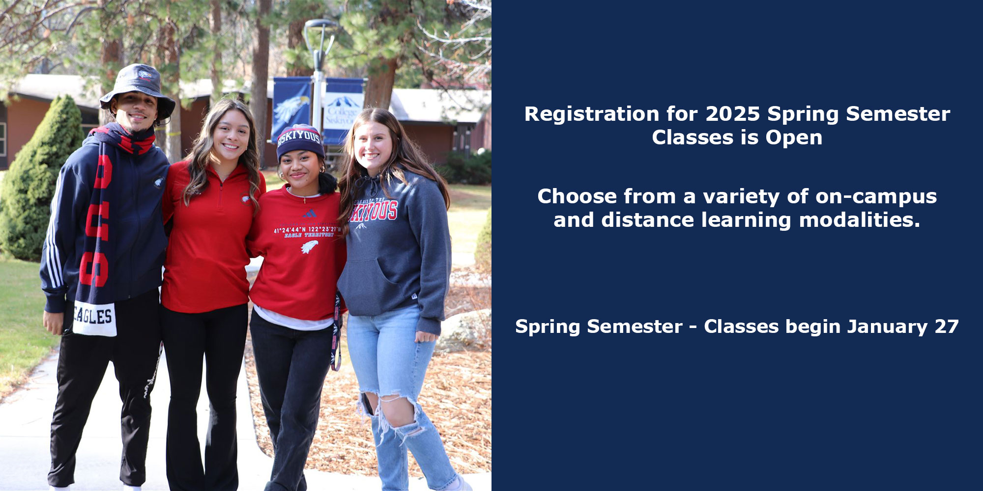 Registration for 2025 Spring Semester Classes is Open. Choose from a variety of on-campus and distance learning modalities. Spring Semester - Classes begin January 27.