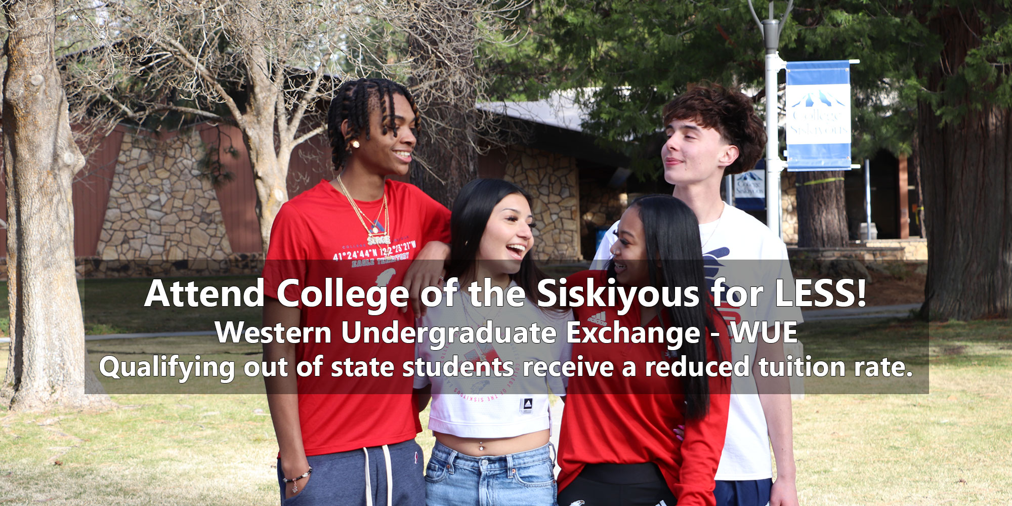 Attend College of the Siskiyous for Less! Western Undergraduate Exchange - WUE. Qualifying out of state students receive a reduced tuition rate.