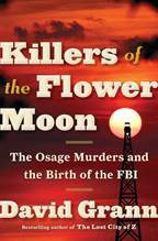 Flowers of the Killer Moon: The Osage Murdes and the Birth of the FBI, by David Grann.