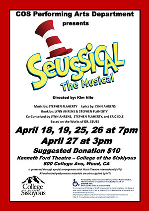 Seussical The Musical Driected by Kim NIle. April 18, 19, 25, 26 at 7:00 pm and April 27 at 3 pm. Suggested Donation $10. College of the Siskiyous Kenneth Ford Theatre.