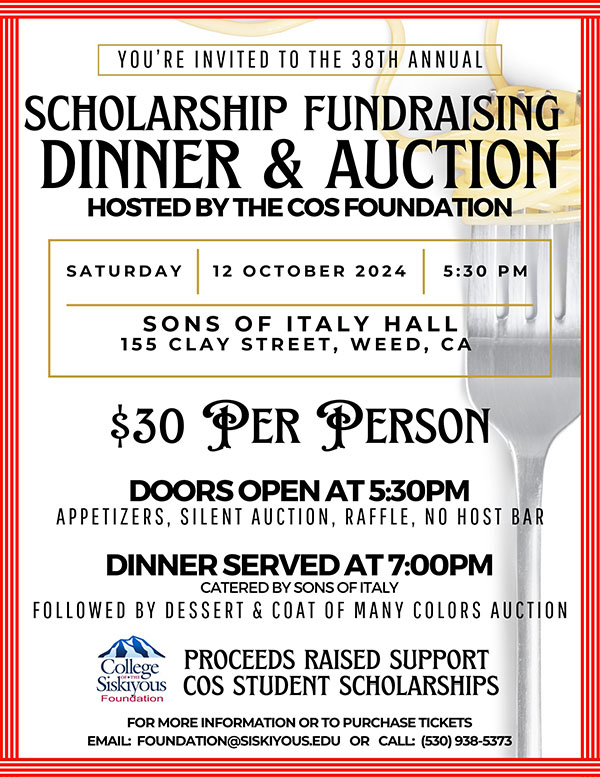 Scholarship Fundraising Dinner & Auction Hosted by the COS Foundation. October 12, 2024. 5:30 pm ath the Sons of Italy Hall, 155 Clay St, Weed, CA.